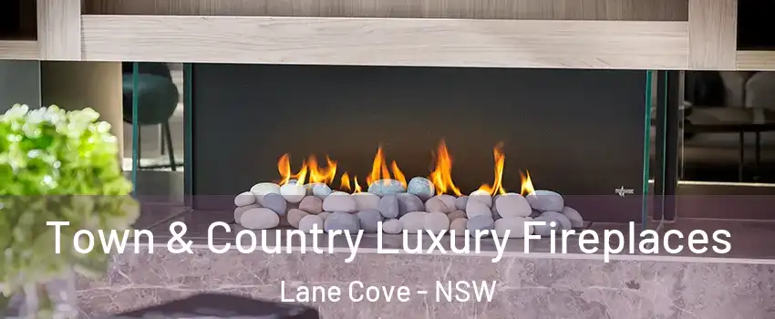 Town & Country Luxury Fireplaces Lane Cove - NSW