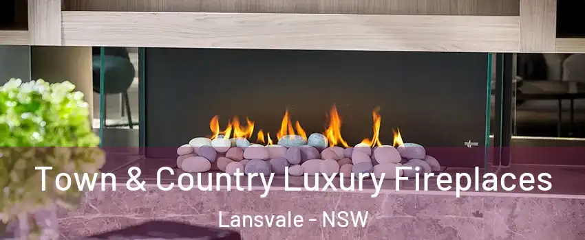 Town & Country Luxury Fireplaces Lansvale - NSW