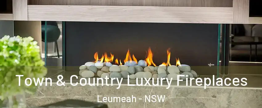 Town & Country Luxury Fireplaces Leumeah - NSW