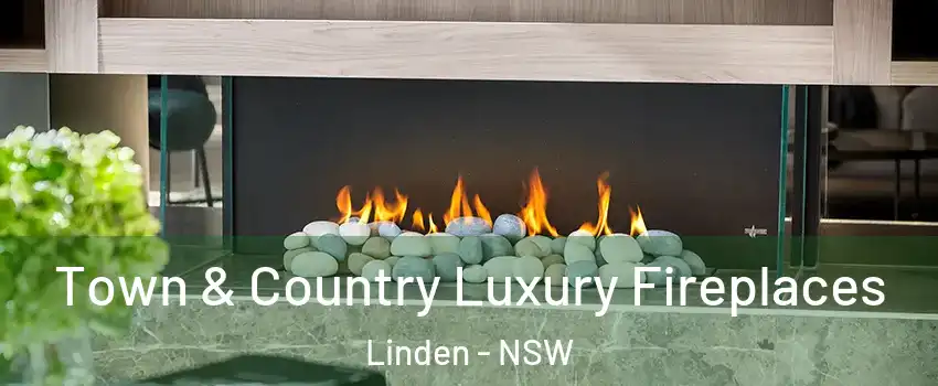Town & Country Luxury Fireplaces Linden - NSW