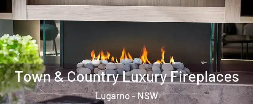 Town & Country Luxury Fireplaces Lugarno - NSW