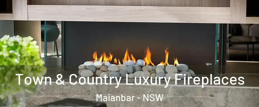 Town & Country Luxury Fireplaces Maianbar - NSW