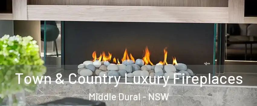 Town & Country Luxury Fireplaces Middle Dural - NSW