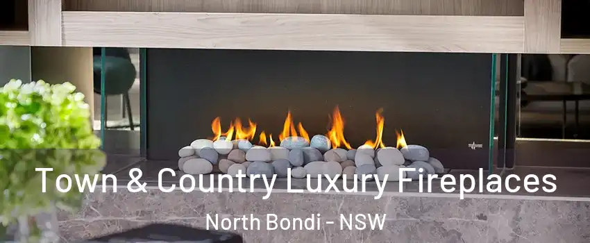  Town & Country Luxury Fireplaces North Bondi - NSW