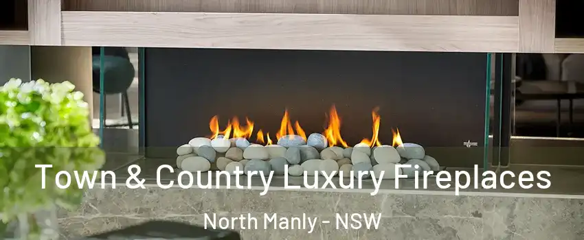 Town & Country Luxury Fireplaces North Manly - NSW