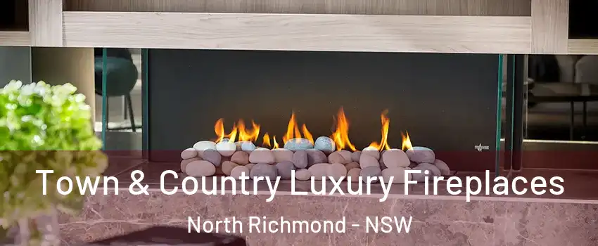  Town & Country Luxury Fireplaces North Richmond - NSW