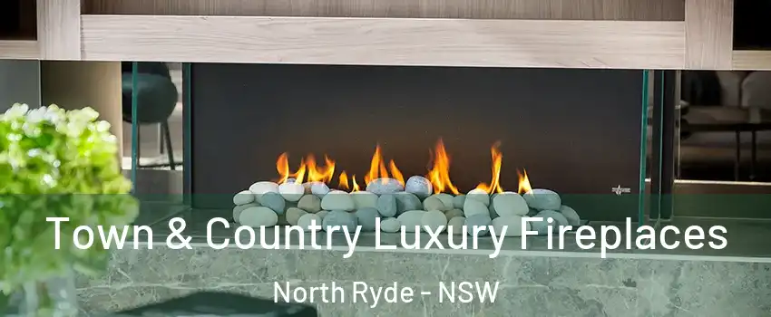 Town & Country Luxury Fireplaces North Ryde - NSW