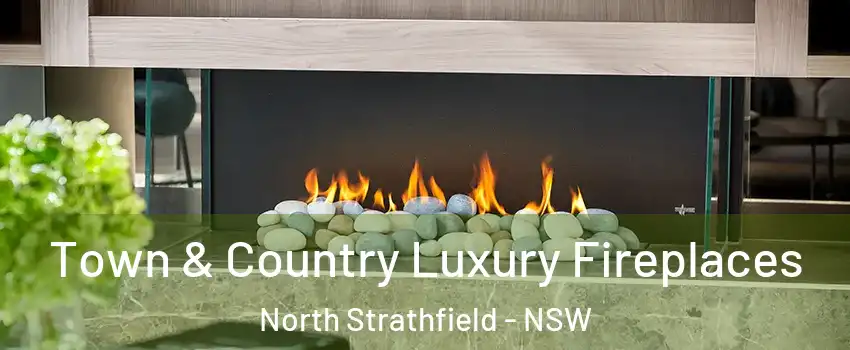 Town & Country Luxury Fireplaces North Strathfield - NSW