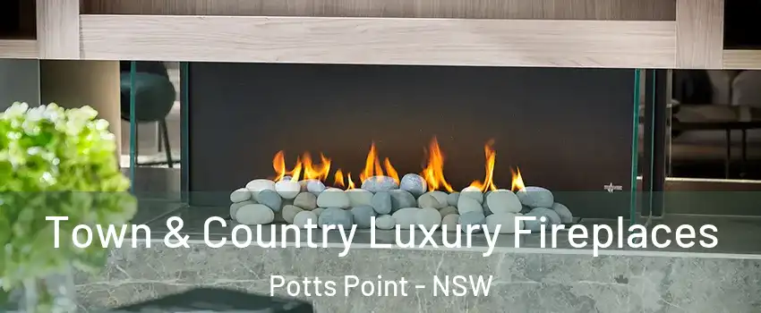 Town & Country Luxury Fireplaces Potts Point - NSW