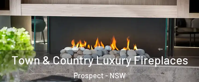 Town & Country Luxury Fireplaces Prospect - NSW