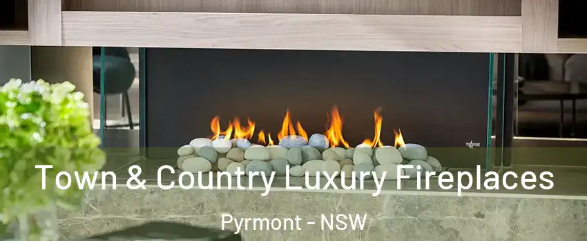 Town & Country Luxury Fireplaces Pyrmont - NSW