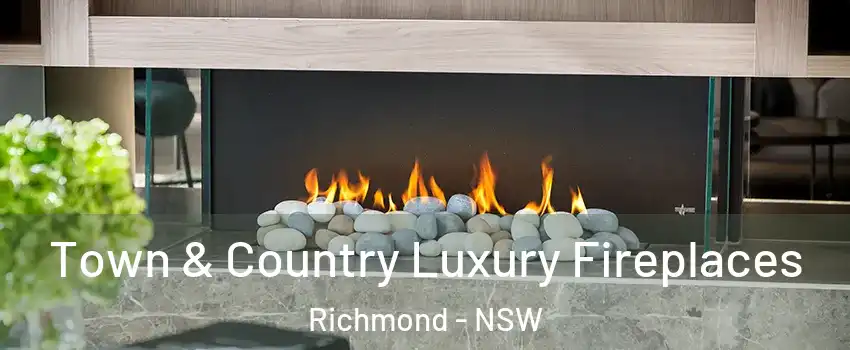 Town & Country Luxury Fireplaces Richmond - NSW