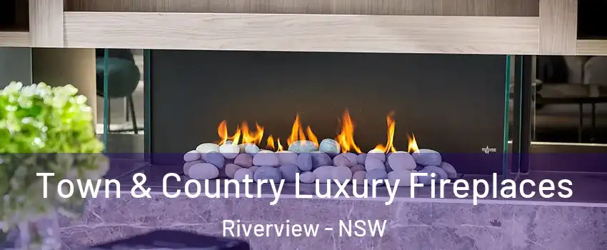Town & Country Luxury Fireplaces Riverview - NSW