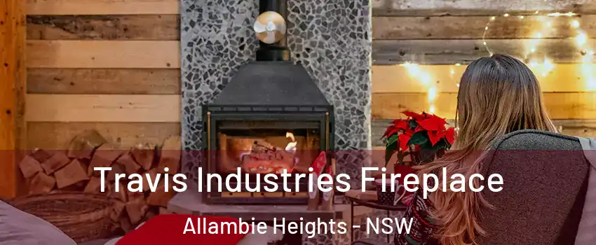 Travis Industries Fireplace Allambie Heights - NSW