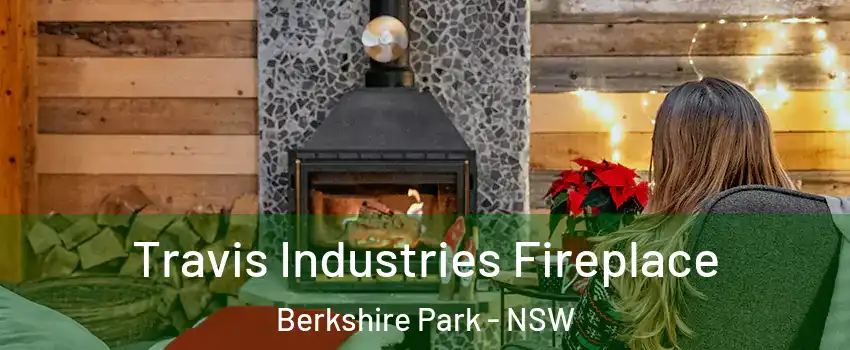 Travis Industries Fireplace Berkshire Park - NSW