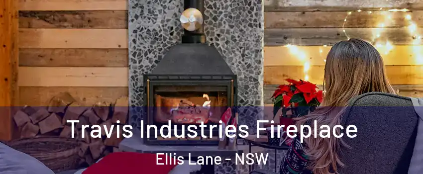 Travis Industries Fireplace Ellis Lane - NSW