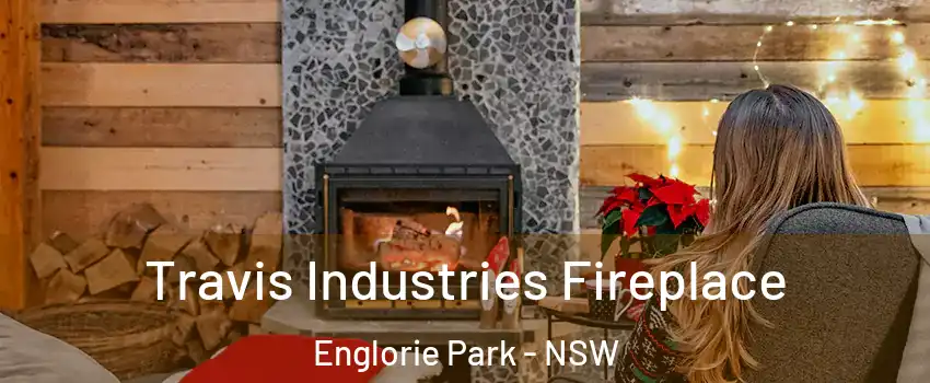 Travis Industries Fireplace Englorie Park - NSW