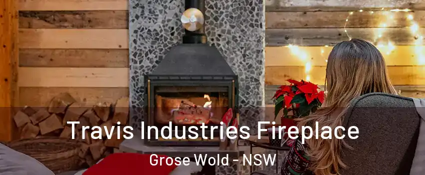 Travis Industries Fireplace Grose Wold - NSW