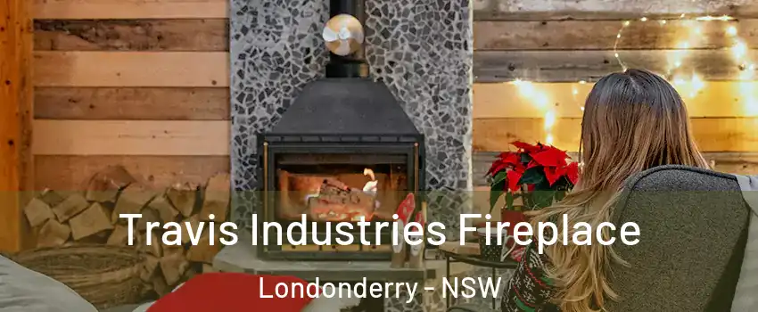 Travis Industries Fireplace Londonderry - NSW