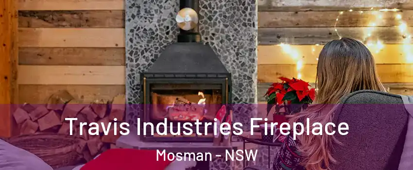 Travis Industries Fireplace Mosman - NSW