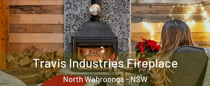 Travis Industries Fireplace North Wahroonga - NSW