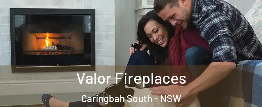 Valor Fireplaces Caringbah South - NSW