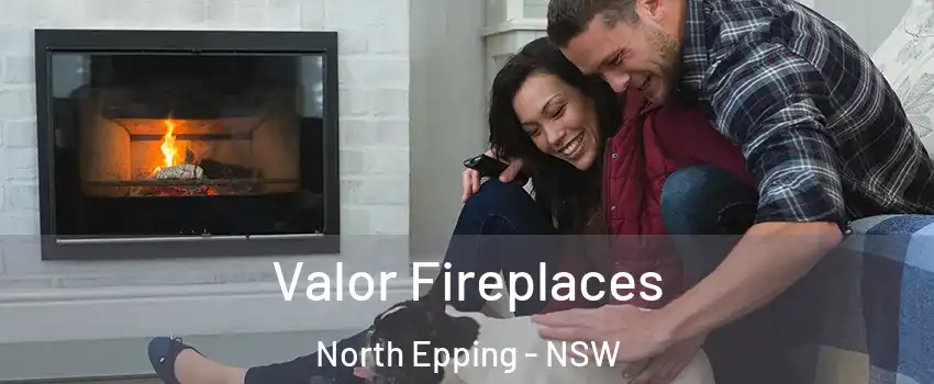 Valor Fireplaces North Epping - NSW