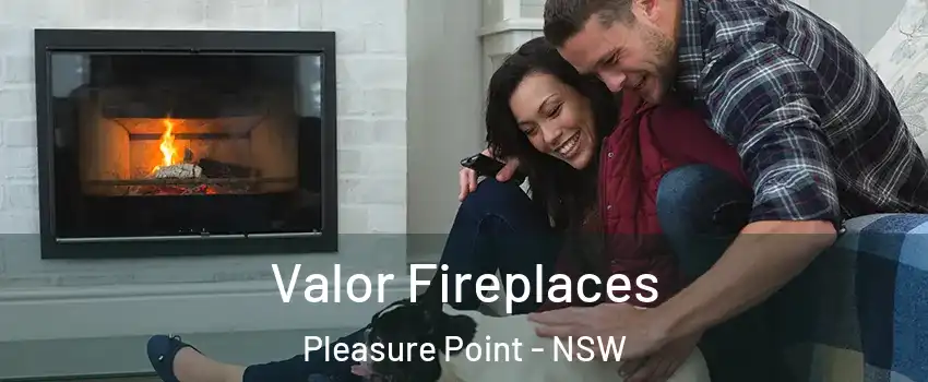 Valor Fireplaces Pleasure Point - NSW