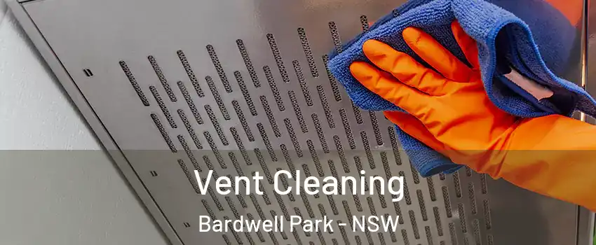 Vent Cleaning Bardwell Park - NSW