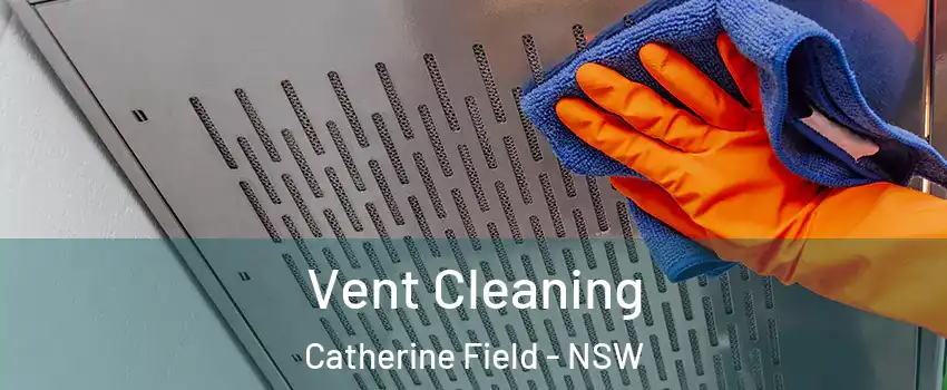 Vent Cleaning Catherine Field - NSW
