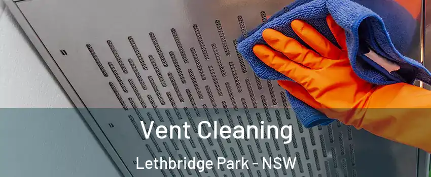 Vent Cleaning Lethbridge Park - NSW