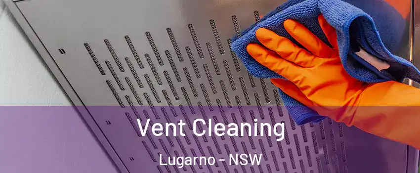 Vent Cleaning Lugarno - NSW