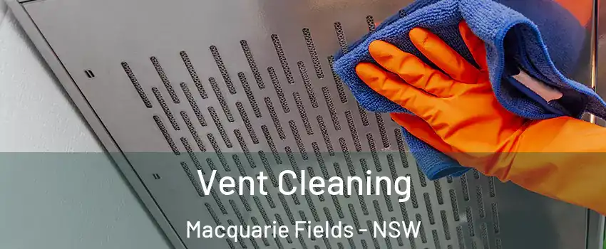 Vent Cleaning Macquarie Fields - NSW
