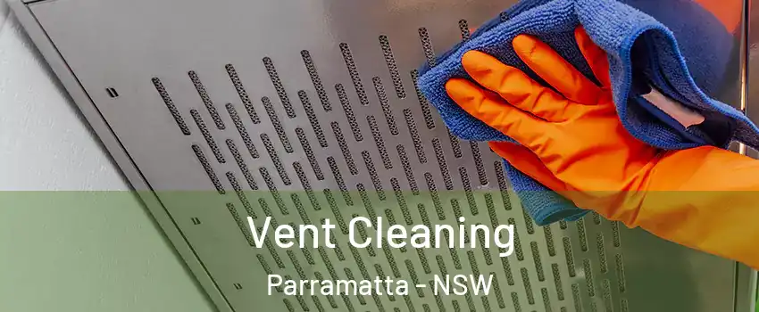 Vent Cleaning Parramatta - NSW