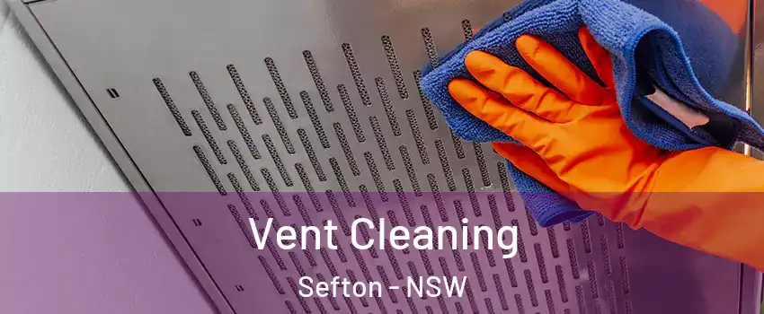 Vent Cleaning Sefton - NSW