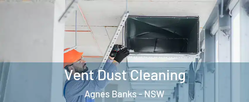 Vent Dust Cleaning Agnes Banks - NSW