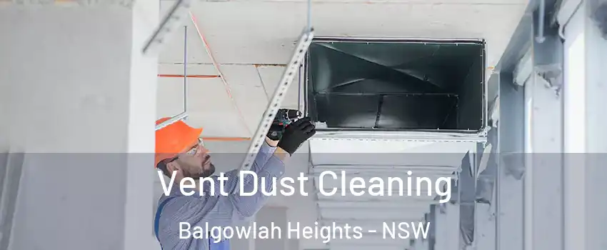 Vent Dust Cleaning Balgowlah Heights - NSW