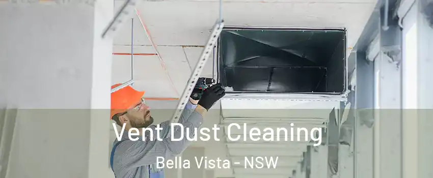 Vent Dust Cleaning Bella Vista - NSW