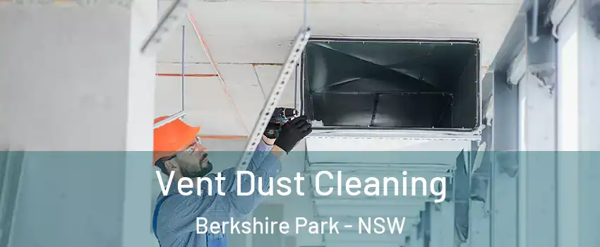Vent Dust Cleaning Berkshire Park - NSW