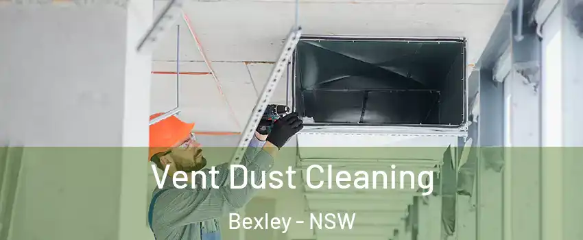 Vent Dust Cleaning Bexley - NSW