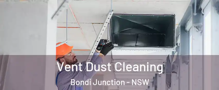 Vent Dust Cleaning Bondi Junction - NSW