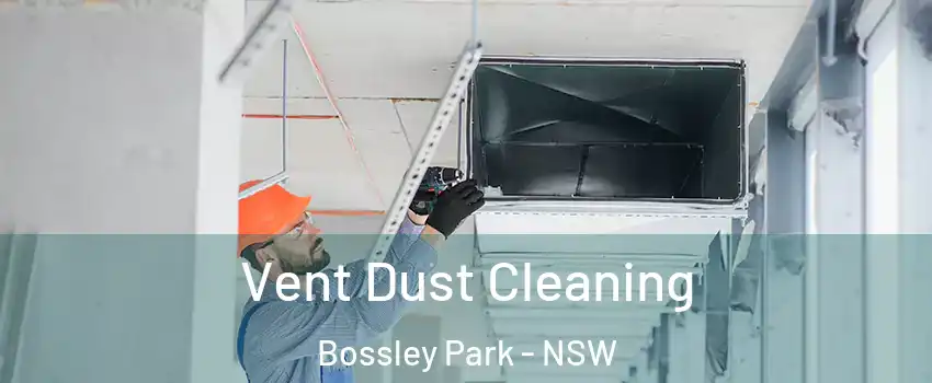 Vent Dust Cleaning Bossley Park - NSW