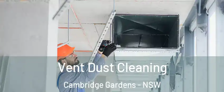 Vent Dust Cleaning Cambridge Gardens - NSW
