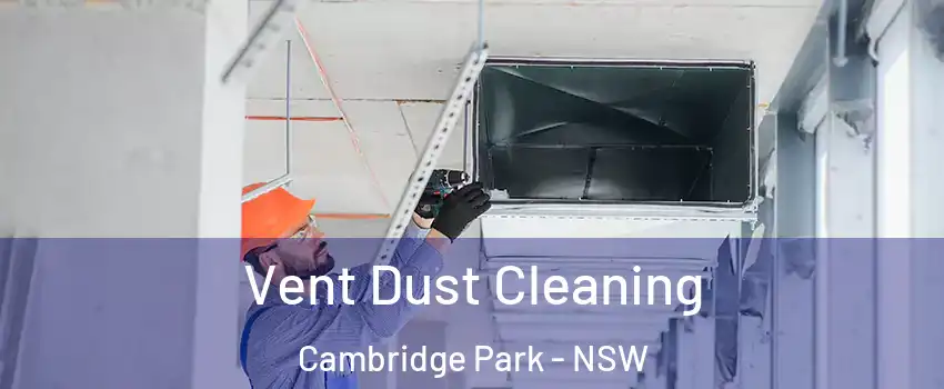 Vent Dust Cleaning Cambridge Park - NSW