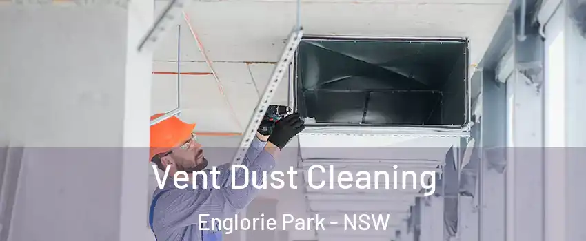 Vent Dust Cleaning Englorie Park - NSW
