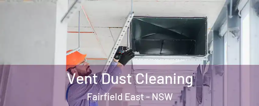 Vent Dust Cleaning Fairfield East - NSW