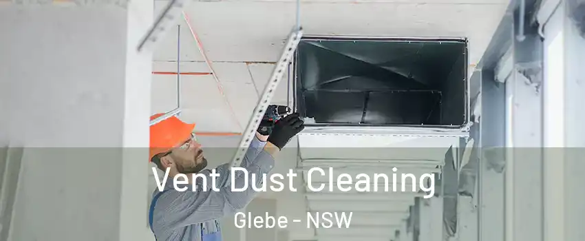 Vent Dust Cleaning Glebe - NSW