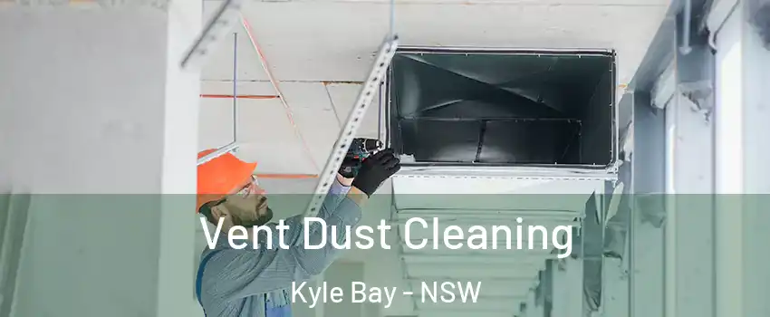 Vent Dust Cleaning Kyle Bay - NSW