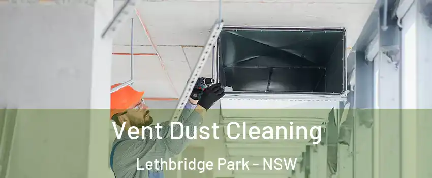Vent Dust Cleaning Lethbridge Park - NSW