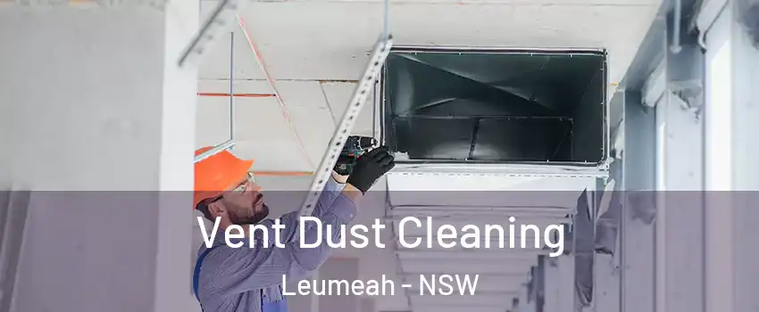 Vent Dust Cleaning Leumeah - NSW